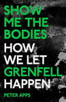 Show Me the Bodies_ How We Let Grenfell Happen